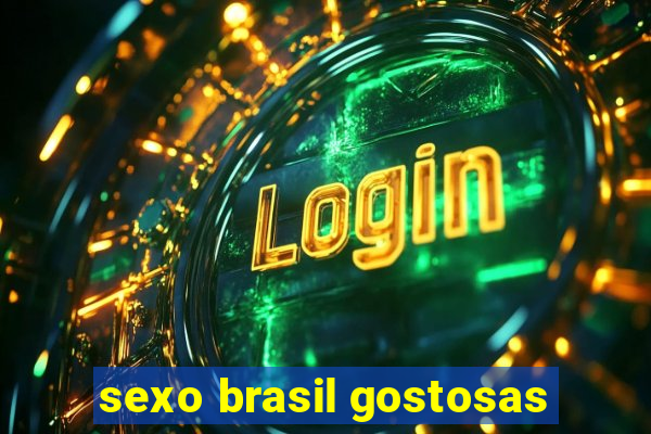 sexo brasil gostosas